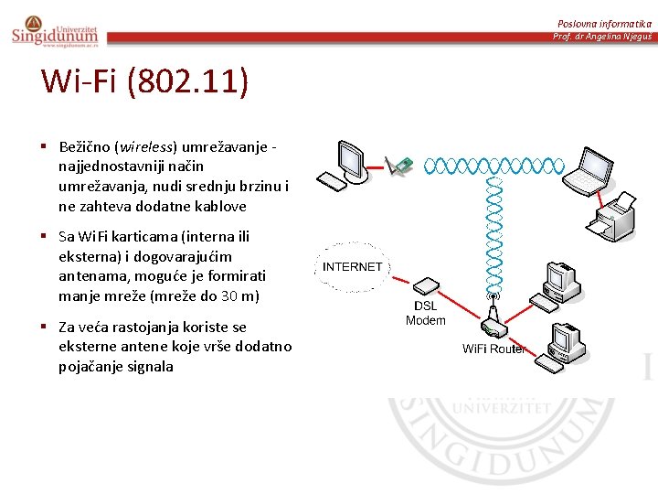 Poslovna informatika Prof. dr Angelina Njeguš Wi-Fi (802. 11) § Bežično (wireless) umrežavanje najjednostavniji