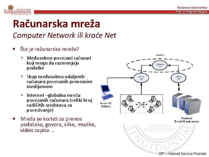 Poslovna informatika Prof. dr Angelina Njeguš Računarska mreža Computer Network ili kraće Net §