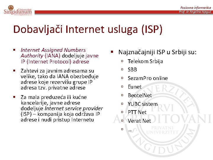 Poslovna informatika Prof. dr Angelina Njeguš Dobavljači Internet usluga (ISP) § Internet Assigned Numbers