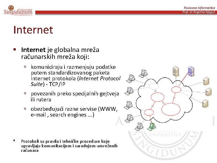 Poslovna informatika Prof. dr Angelina Njeguš Internet § Internet je globalna mreža računarskih mreža