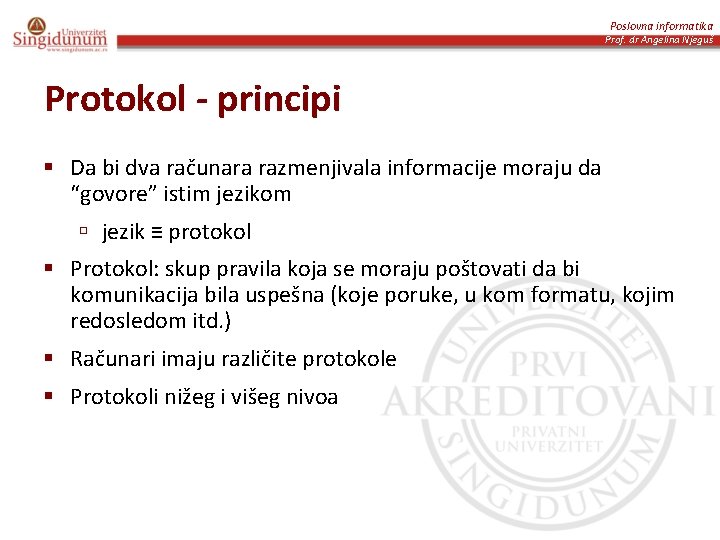 Poslovna informatika Prof. dr Angelina Njeguš Protokol - principi § Da bi dva računara