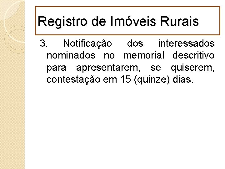 Registro de Imóveis Rurais 3. Notificação dos interessados nominados no memorial descritivo para apresentarem,