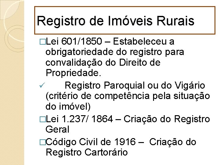 Registro de Imóveis Rurais �Lei 601/1850 – Estabeleceu a obrigatoriedade do registro para convalidação