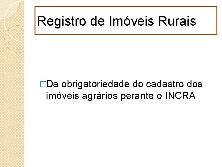 Registro de Imóveis Rurais �Da obrigatoriedade do cadastro dos imóveis agrários perante o INCRA