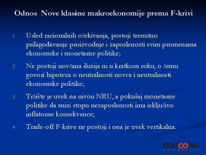 Odnos Nove klasične makroekonomije prema F-krivi 1. Usled racionalnih očekivanja, postoji trenutno prilagođavanje proizvodnje