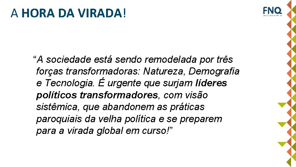 A HORA DA VIRADA! “A sociedade está sendo remodelada por três forças transformadoras: Natureza,