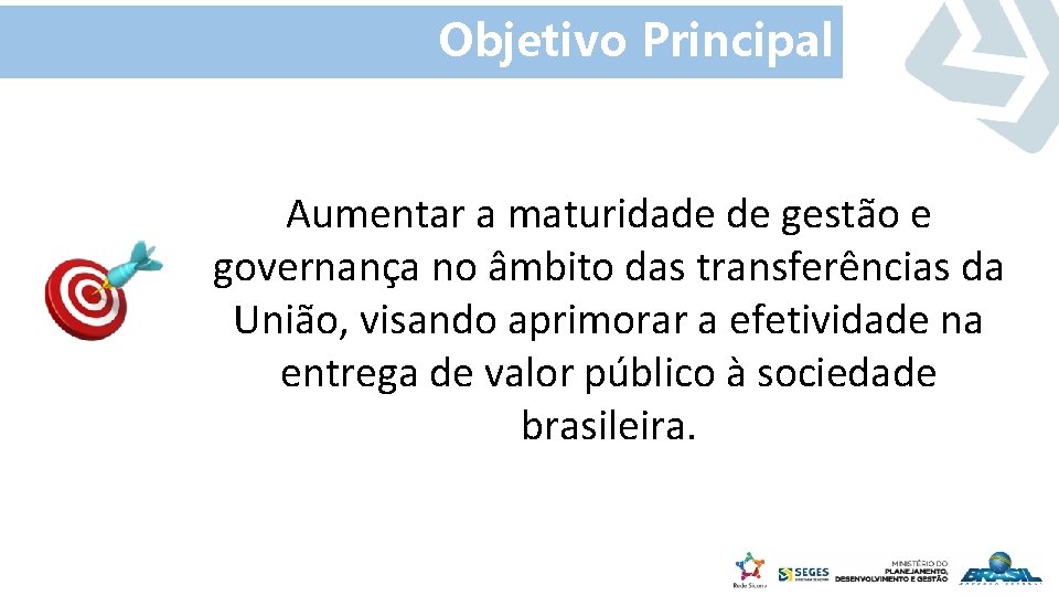 Objetivo Principal Aumentar a maturidade de gestão e governança no âmbito das transferências da