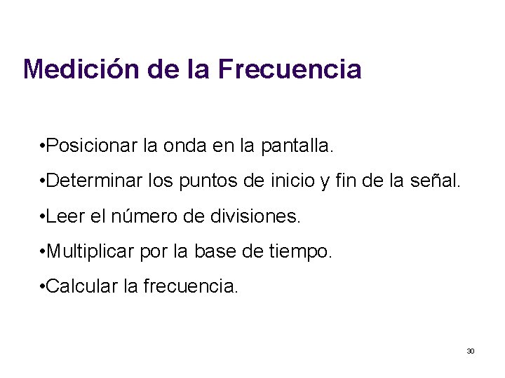 Medición de la Frecuencia • Posicionar la onda en la pantalla. • Determinar los