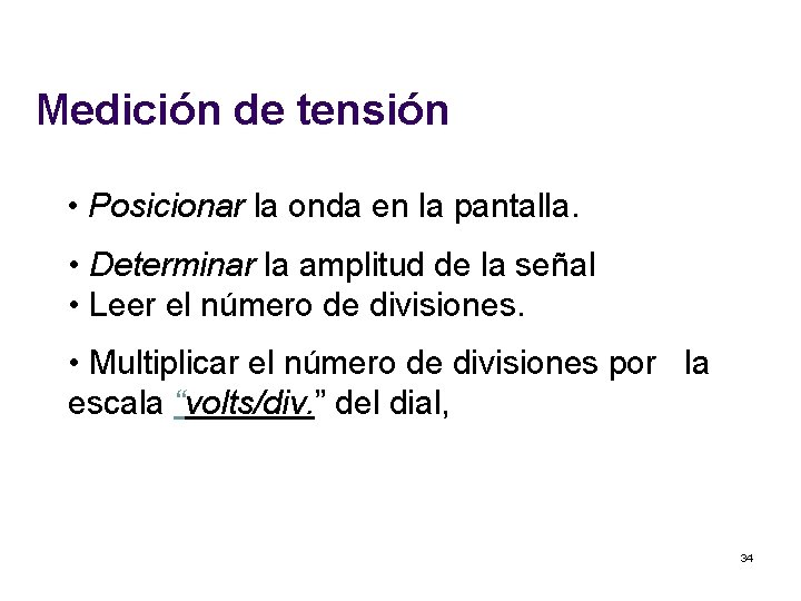 Medición de tensión • Posicionar la onda en la pantalla. • Determinar la amplitud