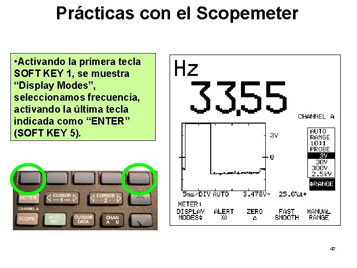 Prácticas con el Scopemeter • Activando la primera tecla SOFT KEY 1, se muestra