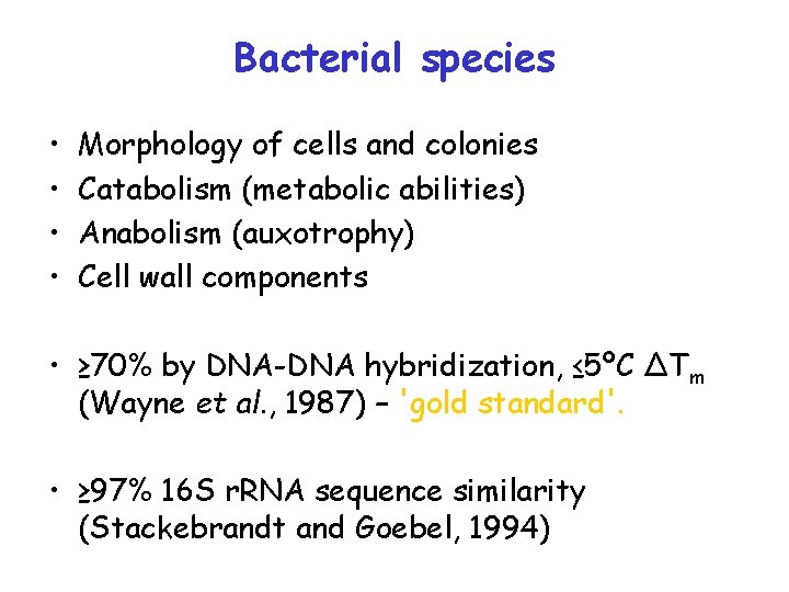 Bacterial species • • Morphology of cells and colonies Catabolism (metabolic abilities) Anabolism (auxotrophy)