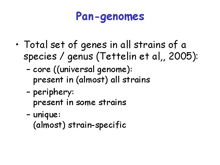 Pan-genomes • Total set of genes in all strains of a species / genus