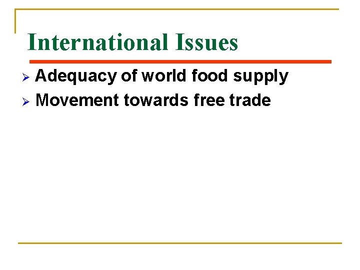 International Issues Adequacy of world food supply Ø Movement towards free trade Ø 