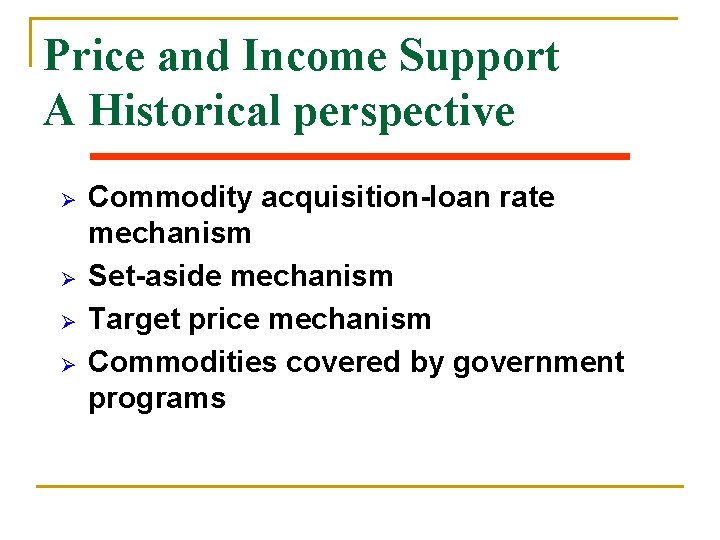 Price and Income Support A Historical perspective Ø Ø Commodity acquisition-loan rate mechanism Set-aside