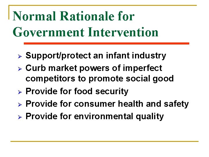 Normal Rationale for Government Intervention Ø Ø Ø Support/protect an infant industry Curb market