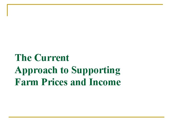 The Current Approach to Supporting Farm Prices and Income 