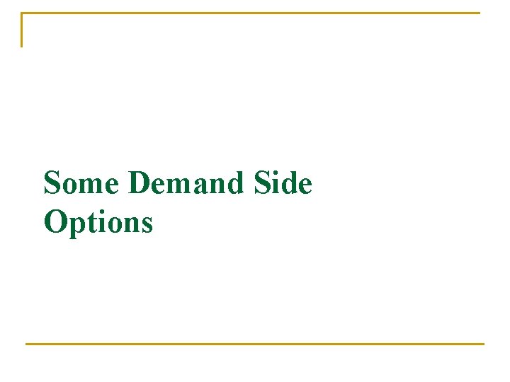 Some Demand Side Options 