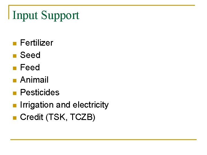 Input Support n n n n Fertilizer Seed Feed Animail Pesticides Irrigation and electricity