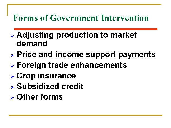 Forms of Government Intervention Adjusting production to market demand Ø Price and income support