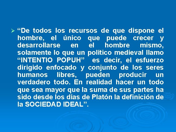 Ø “De todos los recursos de que dispone el hombre, el único que puede