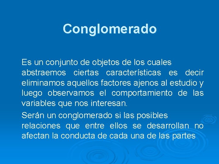 Conglomerado Es un conjunto de objetos de los cuales abstraemos ciertas características es decir