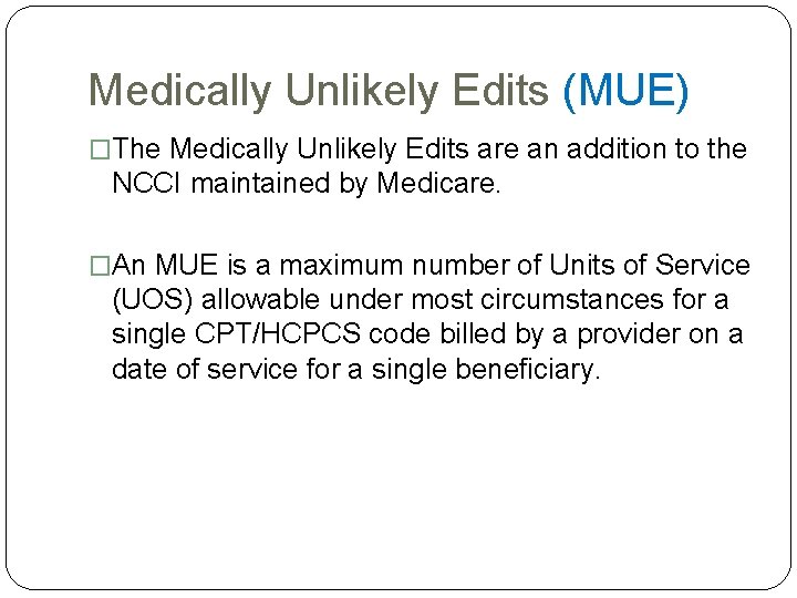 Medically Unlikely Edits (MUE) �The Medically Unlikely Edits are an addition to the NCCI Medically Unlikely Edits (MUE) �The Medically Unlikely Edits are an addition to the NCCI