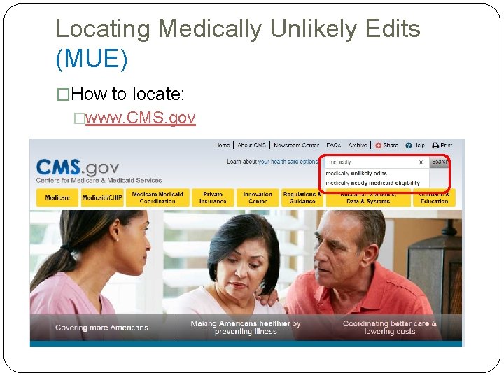 Locating Medically Unlikely Edits (MUE) �How to locate: �www. CMS. gov Locating Medically Unlikely Edits (MUE) �How to locate: �www. CMS. gov