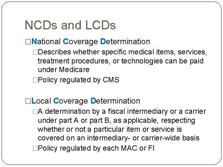 NCDs and LCDs �National Coverage Determination �Describes whether specific medical items, services, treatment procedures, NCDs and LCDs �National Coverage Determination �Describes whether specific medical items, services, treatment procedures,