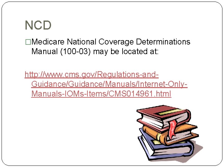 NCD �Medicare National Coverage Determinations Manual (100 -03) may be located at: http: //www. NCD �Medicare National Coverage Determinations Manual (100 -03) may be located at: http: //www.