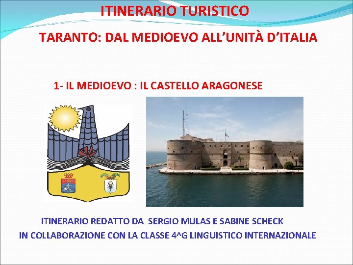 ITINERARIO TURISTICO TARANTO: DAL MEDIOEVO ALL’UNITÀ D’ITALIA 1 - IL MEDIOEVO : IL CASTELLO