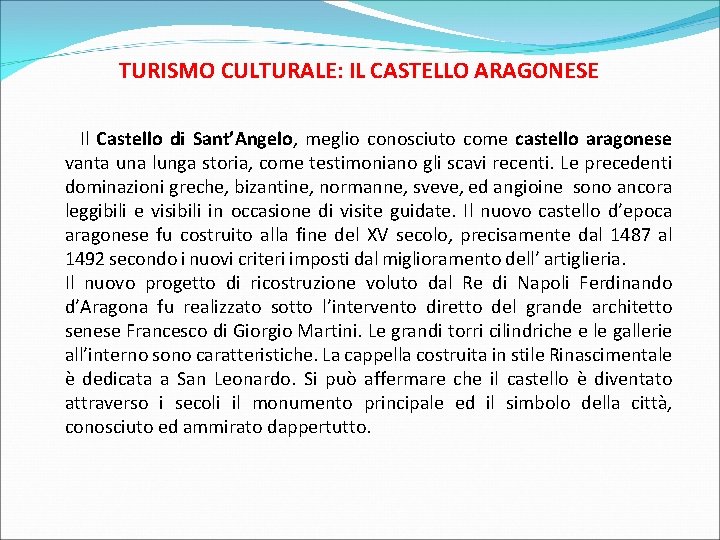 TURISMO CULTURALE: IL CASTELLO ARAGONESE Il Castello di Sant’Angelo, meglio conosciuto come castello aragonese