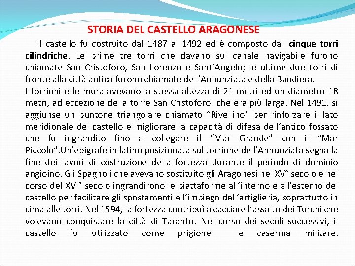 STORIA DEL CASTELLO ARAGONESE Il castello fu costruito dal 1487 al 1492 ed è