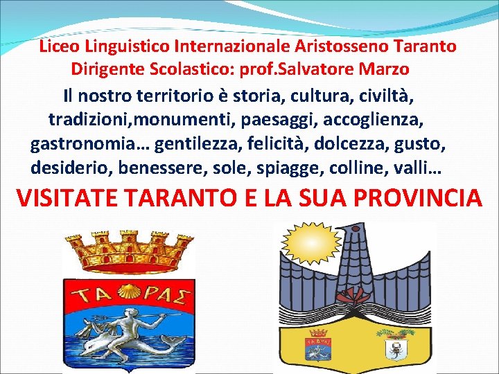 Liceo Linguistico Internazionale Aristosseno Taranto Dirigente Scolastico: prof. Salvatore Marzo Il nostro territorio è