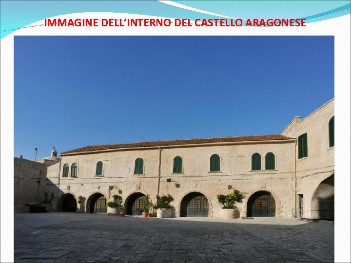 IMMAGINE DELL’INTERNO DEL CASTELLO ARAGONESE 