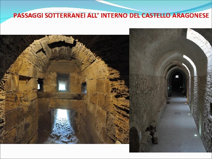 PASSAGGI SOTTERRANEI ALL’ INTERNO DEL CASTELLO ARAGONESE 