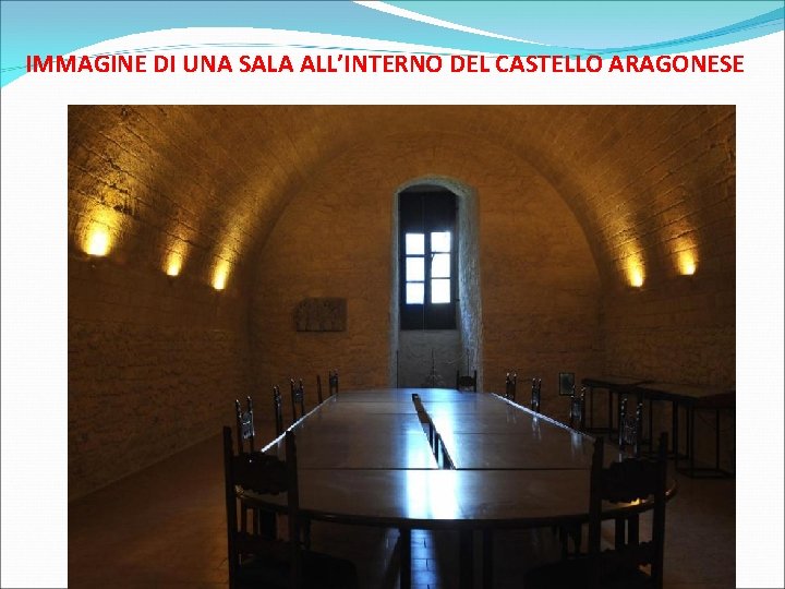 IMMAGINE DI UNA SALA ALL’INTERNO DEL CASTELLO ARAGONESE 