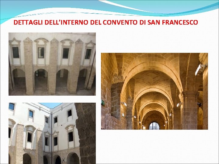 DETTAGLI DELL’INTERNO DEL CONVENTO DI SAN FRANCESCO 