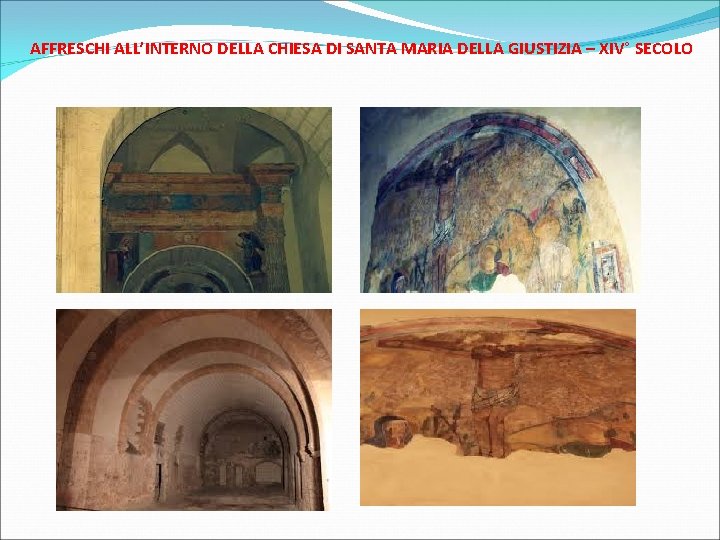 AFFRESCHI ALL’INTERNO DELLA CHIESA DI SANTA MARIA DELLA GIUSTIZIA – XIV° SECOLO 