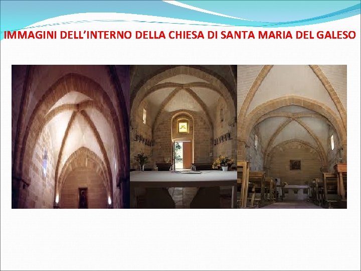 IMMAGINI DELL’INTERNO DELLA CHIESA DI SANTA MARIA DEL GALESO 