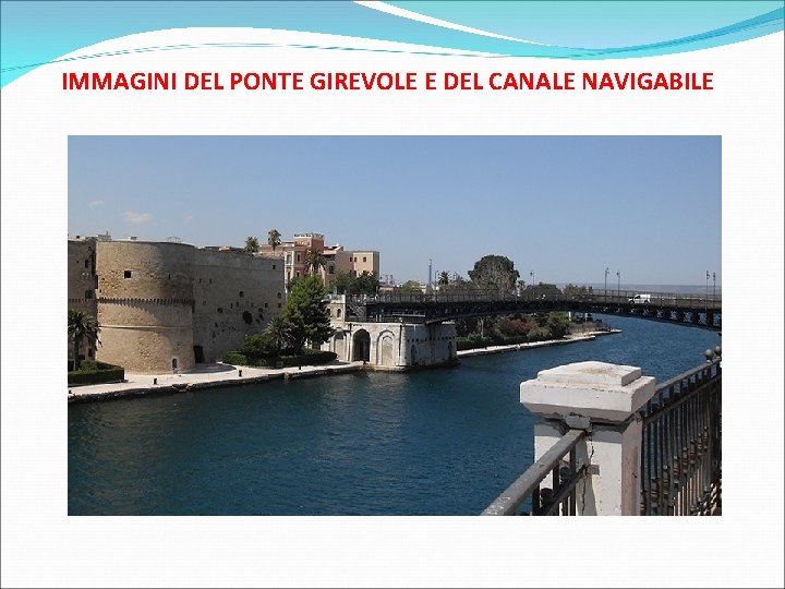 IMMAGINI DEL PONTE GIREVOLE E DEL CANALE NAVIGABILE 