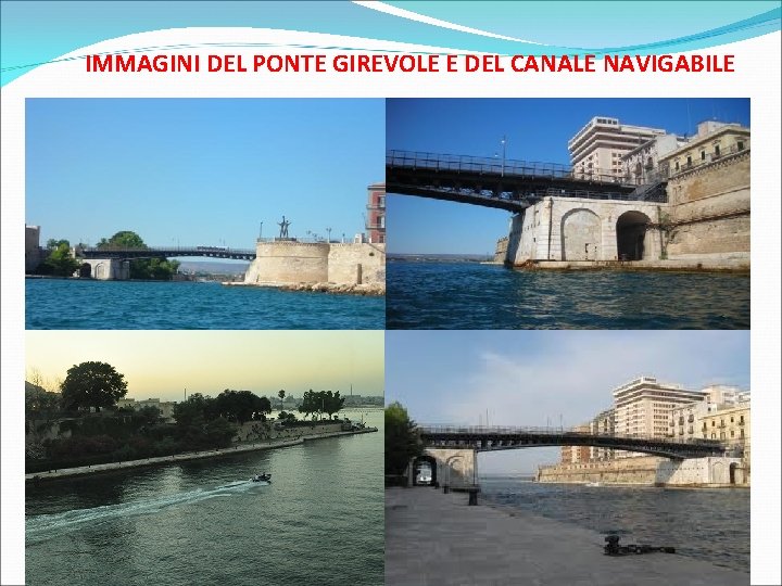 IMMAGINI DEL PONTE GIREVOLE E DEL CANALE NAVIGABILE 