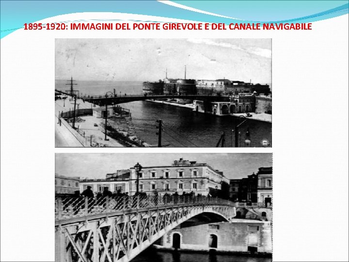 1895 -1920: IMMAGINI DEL PONTE GIREVOLE E DEL CANALE NAVIGABILE 