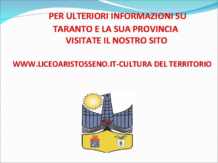 PER ULTERIORI INFORMAZIONI SU TARANTO E LA SUA PROVINCIA VISITATE IL NOSTRO SITO WWW.