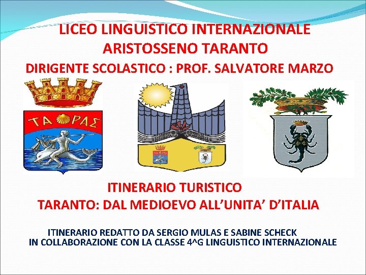 LICEO LINGUISTICO INTERNAZIONALE ARISTOSSENO TARANTO DIRIGENTE SCOLASTICO : PROF. SALVATORE MARZO ITINERARIO TURISTICO TARANTO: