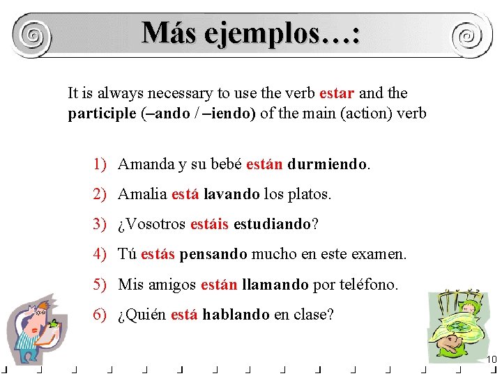 Más ejemplos…: It is always necessary to use the verb estar and the participle Más ejemplos…: It is always necessary to use the verb estar and the participle