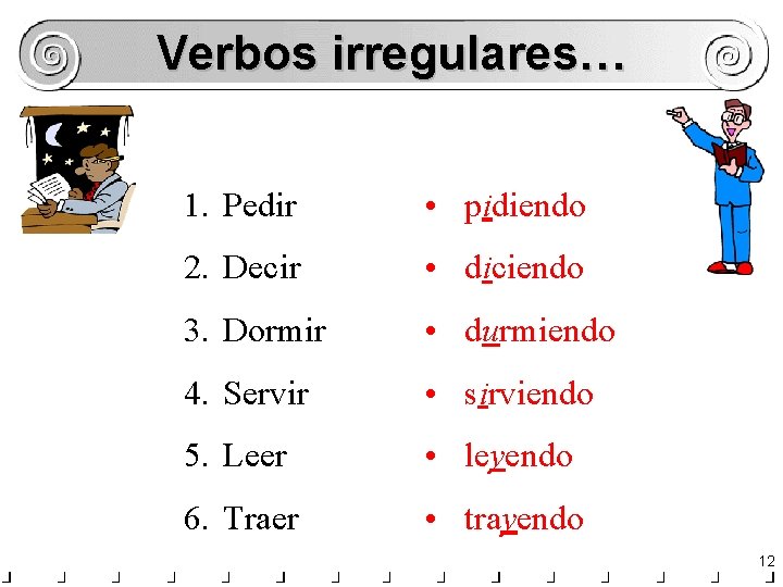 Verbos irregulares… 1. Pedir • pidiendo 2. Decir • diciendo 3. Dormir • durmiendo Verbos irregulares… 1. Pedir • pidiendo 2. Decir • diciendo 3. Dormir • durmiendo