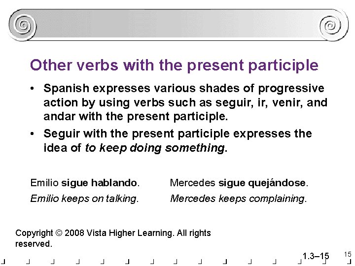 Other verbs with the present participle • Spanish expresses various shades of progressive action Other verbs with the present participle • Spanish expresses various shades of progressive action