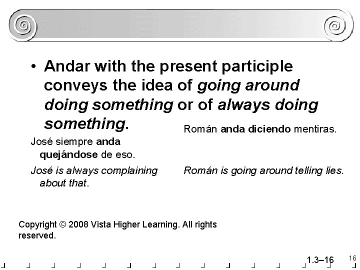 • Andar with the present participle conveys the idea of going around doing • Andar with the present participle conveys the idea of going around doing