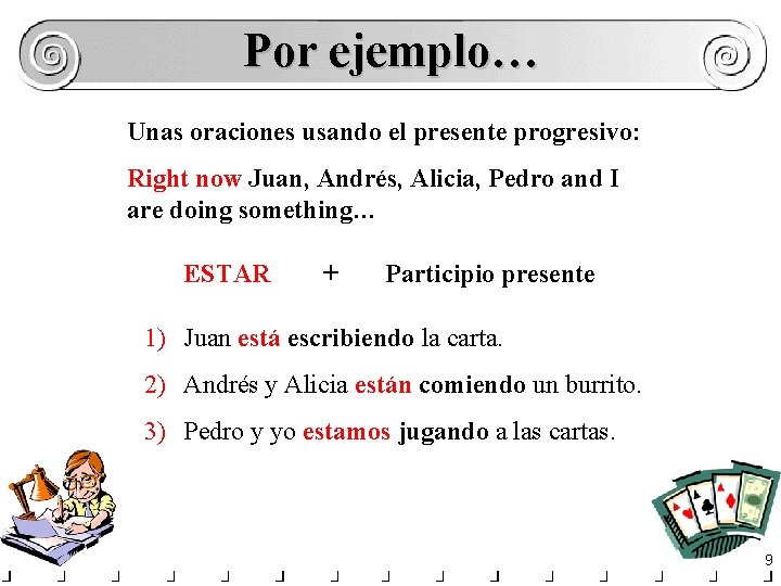 Por ejemplo… Unas oraciones usando el presente progresivo: Right now Juan, Andrés, Alicia, Pedro Por ejemplo… Unas oraciones usando el presente progresivo: Right now Juan, Andrés, Alicia, Pedro