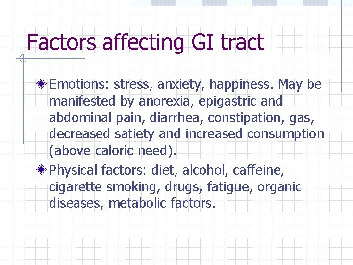 Factors affecting GI tract Emotions: stress, anxiety, happiness. May be manifested by anorexia, epigastric